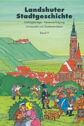 Ebermeier |  Landshuter Stadtgeschichte / Landshuter Stadtgeschichte. Erbfolgekriege - Hexenverfolgung - Universität und Studentenleben | Buch |  Sack Fachmedien