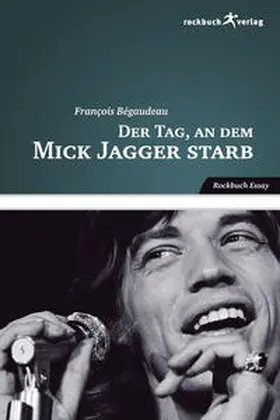 Bégaudeau |  Der Tag, an dem Mick Jagger starb | Buch |  Sack Fachmedien