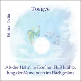  Als der Hahn im Dorf am Fluß krähte, hing der Mond noch im Dachgesims | Buch |  Sack Fachmedien