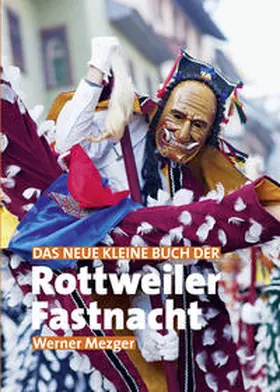 Mezger |  Das neue kleine Buch der Rottweiler Fastnacht | Buch |  Sack Fachmedien