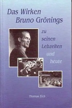 Eich |  Das Wirken Bruno Grönings zu seinen Lebzeiten und heute | Buch |  Sack Fachmedien