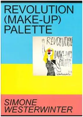 Kultur- und Sportamt Bietigheim-Bissingen - Städtische Galerie |  Revolution (Make-up) Palette. Simone Westerwinter | Buch |  Sack Fachmedien