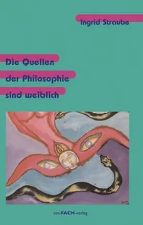 Straube |  Die Quellen der Philosophie sind weiblich | Buch |  Sack Fachmedien