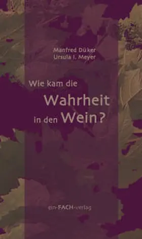 Düker / Meyer |  Wie kam die Wahrheit in den Wein? | Buch |  Sack Fachmedien