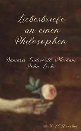 Meyer / Masham Cudworth / Locke |  Liebesbriefe an einen Philosophen: Damaris Cudworth Masham und John Locke | Buch |  Sack Fachmedien