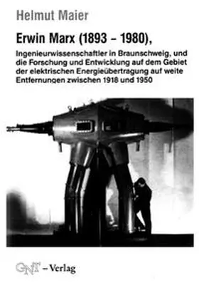 Maier |  Erwin Marx (1893-1980), Ingenieurwissenschaftler in Braunschweig, und die Forschung und Entwicklung auf dem Gebiet der elektrischen Energieübertragung auf weite Entfernungen zwischen 1918 und 1950 | Buch |  Sack Fachmedien