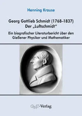 Krause |  Georg Gottlieb Schmidt (1768–1837) - der "Luftschmidt" | Buch |  Sack Fachmedien