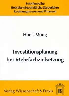 Moog |  Investitionsplanung bei Mehrfachzielsetzung. | Buch |  Sack Fachmedien