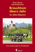 Mayer / Gehmacher |  Brauchtum übers Jahr im alten Bayern | Buch |  Sack Fachmedien