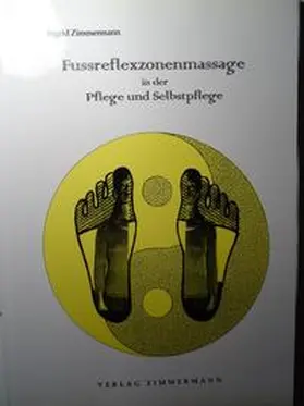 Zimmermann |  Fussreflexzonenmassage in der Pflege und Selbstpflege - eine ganzheitliche Betrachtung | Buch |  Sack Fachmedien