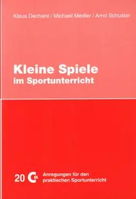 Dechant / Medler / Schuster |  Kleine Spiele im Sportunterricht | Buch |  Sack Fachmedien
