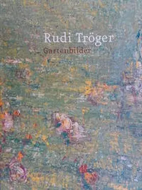 Kraft |  Rudi Tröger. Gartenbilder | Buch |  Sack Fachmedien