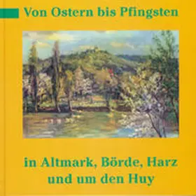 Schmidt |  Von Ostern bis Pfingsten in Altmark, Börde, Harz und um den Huy | Buch |  Sack Fachmedien