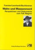 Foerster / Buchkremer |  Wahn und Massenmord. Perspektiven und Dokumente zum Fall Wagner | Buch |  Sack Fachmedien