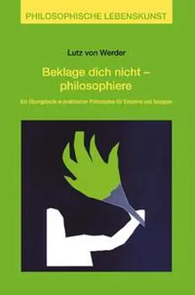 Werder |  Beklage Dich nicht - philosophiere | Buch |  Sack Fachmedien