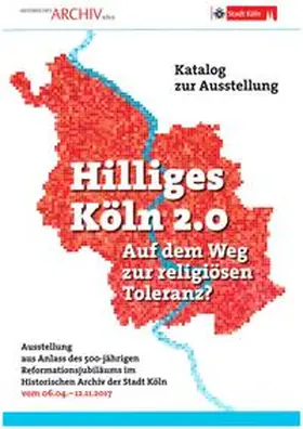 Historisches Archiv der Stadt Köln / Plassmann |  Hilliges Köln 2.0 - Auf dem Weg zur religiösen Toleranz? | Buch |  Sack Fachmedien