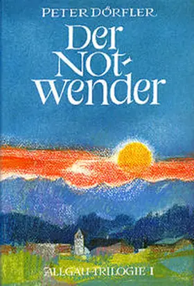 Dörfler |  Allgäu-Trilogie / Der Notwender | Buch |  Sack Fachmedien