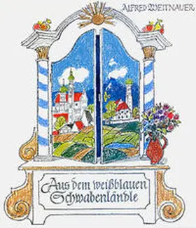 Weitnauer |  Aus dem weissblauen Schwabenländle | Buch |  Sack Fachmedien