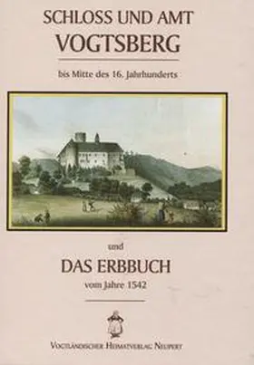 Raab |  Schloss und Amt Vogtsberg und das Erbabuch vom Jahre 1542 | Buch |  Sack Fachmedien