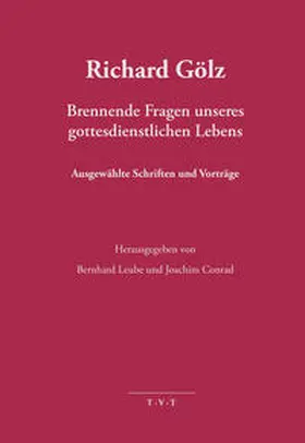 Leube / Conrad / Gölz |  Richard Gölz - Brennende Fragen unseres gottesdientlichen Lebens | Buch |  Sack Fachmedien