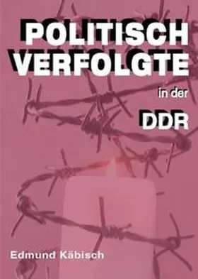 Käbisch |  Politisch Verfolgte in der DDR | Buch |  Sack Fachmedien