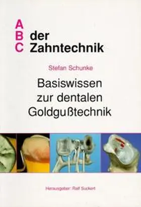 Schunke / Suckert |  Basiswissen zur dentalen Goldgusstechnik | Buch |  Sack Fachmedien