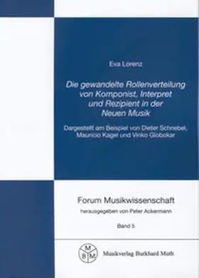 Lorenz / Ackermann |  Die gewandelte Rollenverteilung von Komponist, Interpret und Rezipient in der Neuen Musik | Buch |  Sack Fachmedien