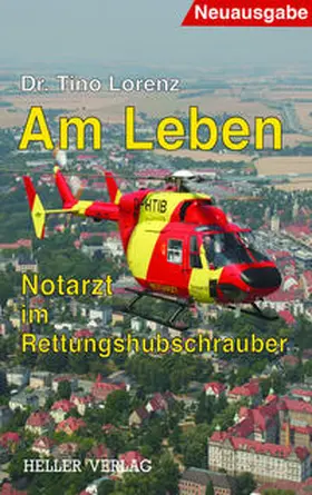 Lorenz | Am Leben - Notarzt im Rettungshubschrauber | Buch | 978-3-929403-24-4 | www.sack.de