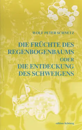 Schnetz |  Die Früchte des Regenbogenbaums oder Die Entdeckung des Schweigens | Buch |  Sack Fachmedien
