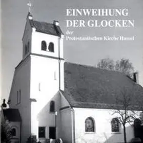Wirth / Wittlich / Protestantische Kirchengemeinde Hassel |  Einweihung der Glocken der Protestantischen Kirche Hassel | Buch |  Sack Fachmedien