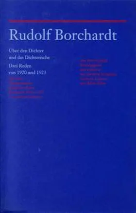 Borchardt |  Rudolf Borchardt: Über den Dichter und das Dichterische. Drei Reden von 1920 und 1923 | Buch |  Sack Fachmedien