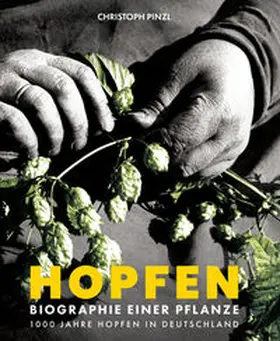 Pinzl |  Hopfen - Biographie einer Pflanze | Buch |  Sack Fachmedien
