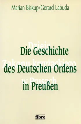 Biskup / Labuda |  Die Geschichte des Deutschen Ordens in Preußen | Buch |  Sack Fachmedien