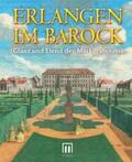 Engelhardt / Heunoske / Lehmann |  Erlangen im Barock. Glanz und Elend der Markgrafenzeit | Buch |  Sack Fachmedien