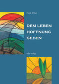 Weber |  Dem Leben Hoffnung geben | Buch |  Sack Fachmedien