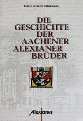 Cremers-Schiemann |  Die Geschichte der Aachener Alexianer-Brüder | Buch |  Sack Fachmedien