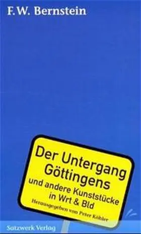 Köhler / Bernstein |  Der Untergang Göttingens und andere Kunststücke in Wrt und Bld | Buch |  Sack Fachmedien
