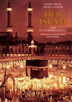 Miquel / Laurens |  Der Islam – Eine Kulturgeschichte | Buch |  Sack Fachmedien