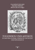 Poeschke / Weigel / Kusch |  Tugenden und Affekte in der Philosophie, Literatur und Kunst der Renaissance | Buch |  Sack Fachmedien