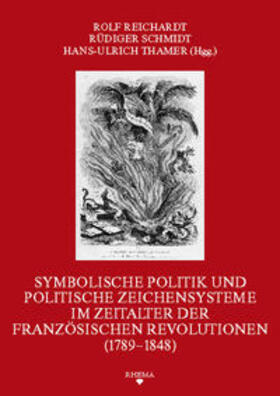 Reichardt / Schmidt / Thamer | Symbolische Politik und politische Zeichensysteme im Zeitalter der französischen Revolutionen (1789-1848) | Buch | 978-3-930454-57-0 | sack.de