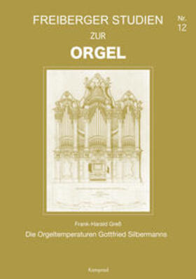 Greß / Gottfried-Silbermann-Gesellschaft e.V. | Freiberger Studien zur Orgel / Die Orgeltemperaturen Gottfried Silbermanns | Buch | 978-3-930550-66-1 | sack.de