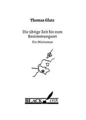 Glatz |  Die übrige Zeit bis zum Bestimmungsort | Buch |  Sack Fachmedien