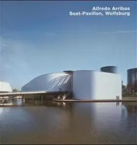  Alfredo Arribas, Seat-Pavillon, Wolfsburg | Buch |  Sack Fachmedien