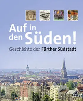 Stadtheimatpflege Fürth / Jungkunz |  Auf in den Süden! Geschichte der Fürther Südstadt | Buch |  Sack Fachmedien