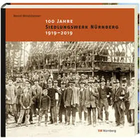Windsheimer |  100 Jahre Siedlungswerk Nürnberg. 1919 - 2019. | Buch |  Sack Fachmedien