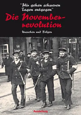 Brieden |  "Wir gehen schweren Zeiten entgegen" - Die Novemberrevolution | Buch |  Sack Fachmedien