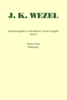 Wezel / Knapp / Fink |  Gesamtausgabe in acht Bänden. Jenaer Ausgabe / Tobias Knaut. Belphegor | Buch |  Sack Fachmedien