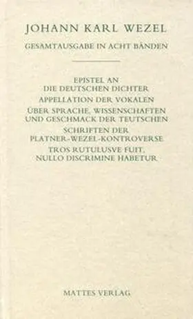 Wezel / Nowitzki |  Gesamtausgabe in acht Bänden. Jenaer Ausgabe / Epistel an die deutschen Dichter. Appellation der Vokalen. Über Sprache, Wissenschaften und Geschmack der Teutschen. Schriften der Platner-Wezel-Kontroverse. Tros Rutulusve fuit, nullo discrimine habetur | Buch |  Sack Fachmedien