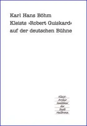 Böhm / Emig |  Kleists Lustspiel "Robert Guiskard" auf der deutschen Bühne | Buch |  Sack Fachmedien