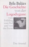 Loewy / Balázs / Balazs |  Die Geschichte von der Logodygasse, vom Frühling, vom Tod und von der Ferne | Buch |  Sack Fachmedien